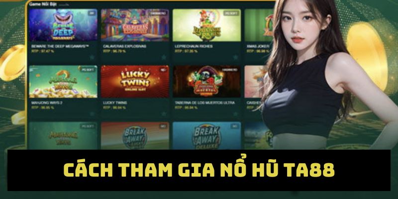 Tham khảo cách thức tham gia nổ hũ tại TA88